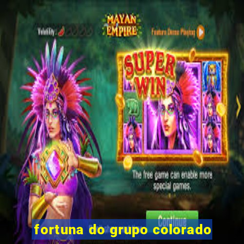 fortuna do grupo colorado